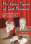 Mr. Keen, Tracer of Lost Persons: A Complete History and Episode Log of Radio's Most Durable Detective