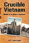 Crucible Vietnam: Memoir of an Infantry Lieutenant