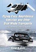 Flying Cars, Amphibious Vehicles and Other Dual Mode Transports: An Illustrated Worldwide History