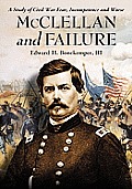 McClellan and Failure: A Study of Civil War Fear, Incompetence and Worse