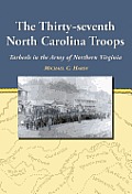 The Thirty-seventh North Carolina Troops: Tar Heels in the Army of Northern Virginia
