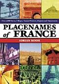 Placenames of France: Over 4,000 Towns, Villages, Natural Features, Regions and Departments