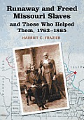 Runaway and Freed Missouri Slaves and Those Who Helped Them, 1763-1865