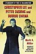 Christopher Lee and Peter Cushing and Horror Cinema: A Filmography of Their 22 Collaborations