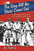 The Day All the Stars Came Out: Major League Baseball's First All-Star Game, 1933