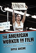 The American Worker on Film: A Critical History, 1909-1999