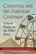 Carniv?le and the American Grotesque: Critical Essays on the HBO Series