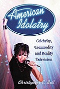 American Idolatry: Celebrity, Commodity and Reality Television