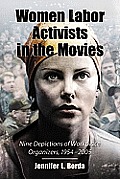Women Labor Activists in the Movies: Nine Depictions of Workplace Organizers, 1954-2005