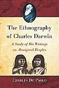 The Ethnography of Charles Darwin: A Study of His Writings on Aboriginal Peoples