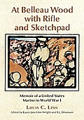 At Belleau Wood with Rifle and Sketchpad: Memoir of a United States Marine in World War I