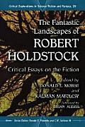 The Mythic Fantasy of Robert Holdstock: Critical Essays on the Fiction