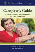 Caregiver's Guide: Care for Yourself While You Care for Your Loved Ones