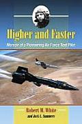 Higher and Faster: Memoir of a Pioneering Air Force Test Pilot