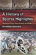 History of Sports Highlights: Replayed Plays from Edison to ESPN