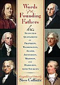 Words of the Founding Fathers Selected Quotations of Franklin Washington Adams Jefferson Madison & Hamilton with Sources