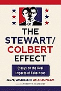 Stewart/Colbert Effect: Essays on the Real Impacts of Fake News