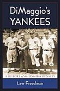 DiMaggio's Yankees: A History of the 1936-1944 Dynasty