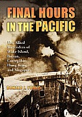 Final Hours in the Pacific: The Allied Surrenders of Wake Island, Bataan, Corregidor, Hong Kong and Singapore