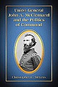 Union General John A. McClernand and the Politics of Command