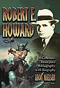 Robert E. Howard: A Collector's Descriptive Bibliography of American and British Hardcover, Paperback, Magazine, Special and Amateur Edi