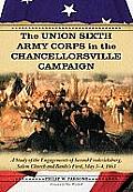 The Union Sixth Army Corps in the Chancellorsville Campaign: A Study of the Engagements of Second Fredericksburg, Salem Church and Banks's Ford, May 3