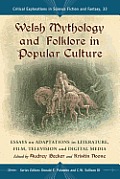 Welsh Mythology and Folklore in Popular Culture: Essays on Adaptations in Literature, Film, Television and Digital Media
