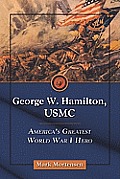 George W Hamilton USMC Americas Greatest World War I Hero