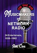 Musicmakers of Network Radio: 24 Entertainers, 1926-1962