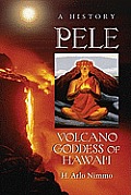 Pele, Volcano Goddess of Hawai'i: A History