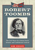 Robert Toombs: The Civil Wars of a United States Senator and Confederate General