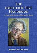 The Northrop Frye Handbook: A Biographical and Bibliographic Guide