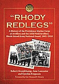 Rhody Redlegs: A History of the Providence Marine Corps of Artillery and the 103d Field Artillery, Rhode Island Army National Guard,