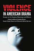 Violence in American Drama: Essays on Its Staging, Meanings and Effects