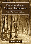 The Massachusetts Andrew Sharpshooters: A Civil War History and Roster