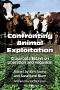 Confronting Animal Exploitation: Grassroots Essays on Liberation and Veganism
