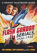 Flash Gordon Serials, 1936-1940: A Heavily Illustrated Guide