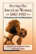 Seeing the American Woman, 1880-1920: The Social Impact of the Visual Media Explosion