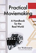 Practical Moviemaking A Handbook for the Real World