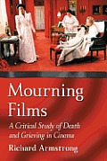 Mourning Films A Critical Study of Loss & Grieving in Cinema