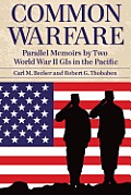 Common Warfare: Parallel Memoirs by Two World War II GIs in the Pacific