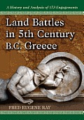 Land Battles in 5th Century B.C. Greece: A History and Analysis of 173 Engagements
