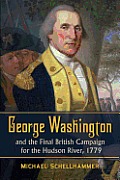 George Washington and the Final British Campaign for the Hudson River, 1779