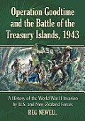 Operation Goodtime and the Battle of the Treasury Islands, 1943: The World War II Invasion by United States and New Zealand Forces