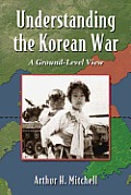 Understanding the Korean War: The Participants, the Tactics, and the Course of Conflict