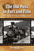 Old West in Fact and Film: History Versus Hollywood