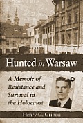 Hunted in Warsaw: A Memoir of Resistance and Survival in the Holocaust