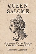 Queen Salome: Jerusalem's Warrior Monarch of the First Century B.C.E.