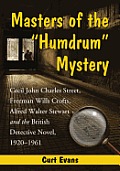 Masters of the Humdrum Mystery: Cecil John Charles Street, Freeman Wills Crofts, Alfred Walter Stewart and the British Detective Novel, 1920-1961