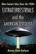 Extraterrestrials and the American Zeitgeist: Alien Contact Tales Since the 1950s